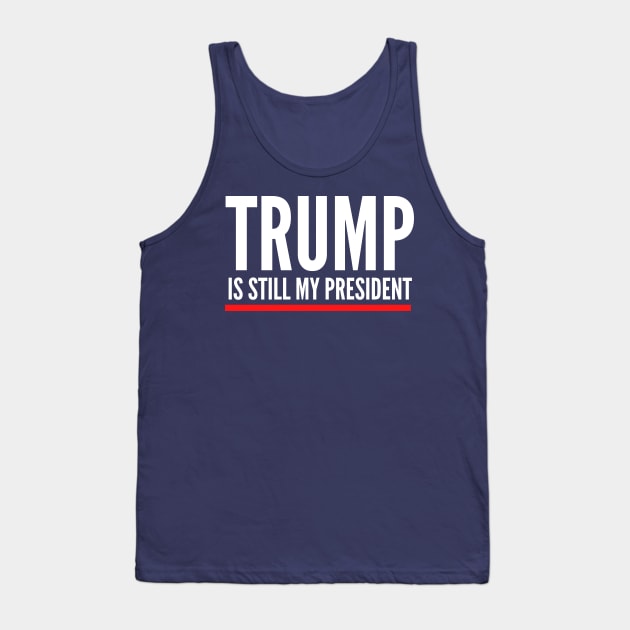 Trump Is Still My President Funny Anti Biden Political Design Tank Top by PsychoDynamics